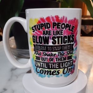 Stupid People Are Like Glow Sticks15oz  Coffee Mug